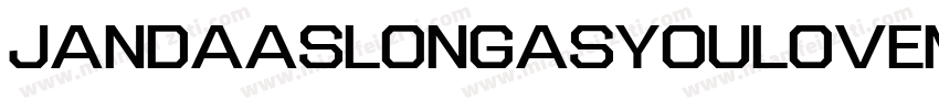 JandaAsLongAsYouLoveMeW05 Regular字体转换